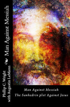 Load image into Gallery viewer, Man Against Messiah The Sanhedrin Plot Against Jesus (PAPERBACK) CLICK HERE TO LISTEN TO A Chapter FREE!