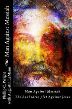 Load image into Gallery viewer, Man Against Messiah The Sanhedrin Plot Against Jesus (PAPERBACK) CLICK HERE TO LISTEN TO A Chapter FREE!
